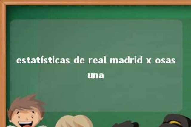 estatísticas de real madrid x osasuna 