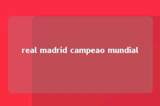 real madrid campeao mundial 