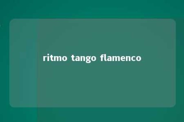 ritmo tango flamenco 