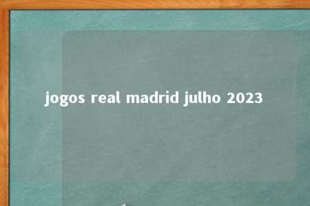 jogos real madrid julho 2023 