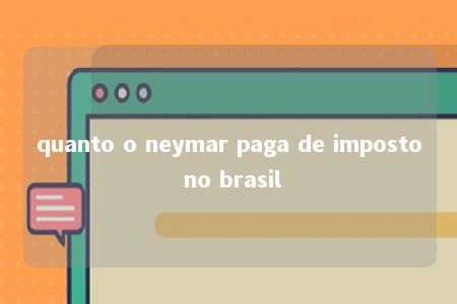 quanto o neymar paga de imposto no brasil 