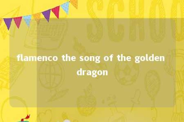 flamenco the song of the golden dragon 