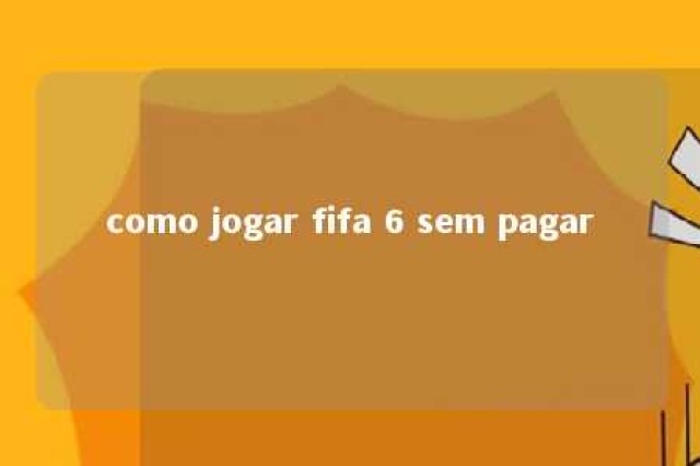 como jogar fifa 6 sem pagar 