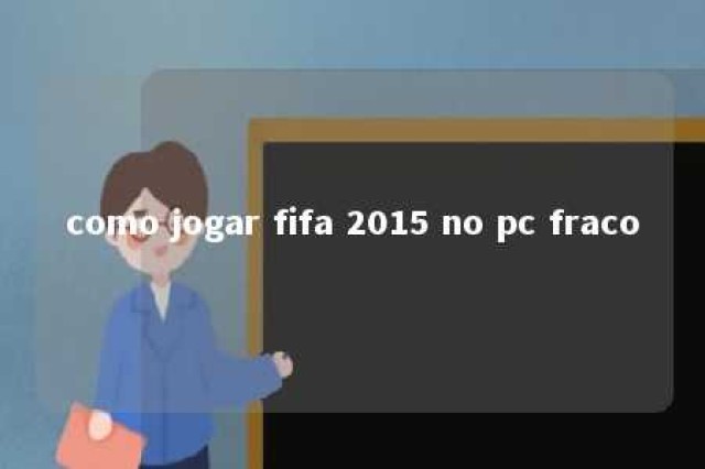 como jogar fifa 2015 no pc fraco 