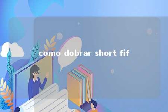 como dobrar short fif 