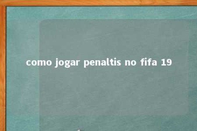 como jogar penaltis no fifa 19 