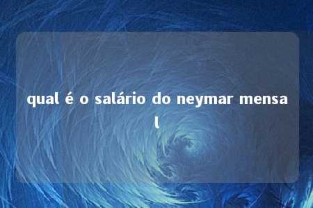 qual é o salário do neymar mensal 