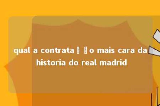 qual a contratação mais cara da historia do real madrid 