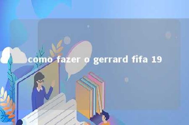 como fazer o gerrard fifa 19 