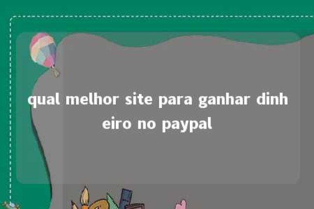 qual melhor site para ganhar dinheiro no paypal 