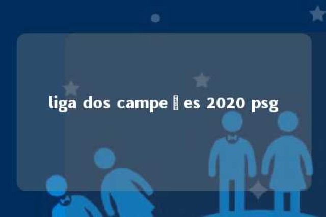 liga dos campeões 2020 psg 