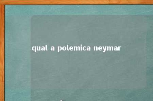 qual a polemica neymar 