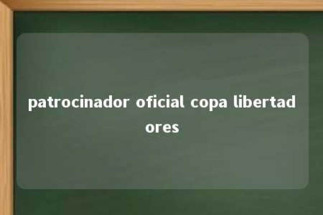 patrocinador oficial copa libertadores 