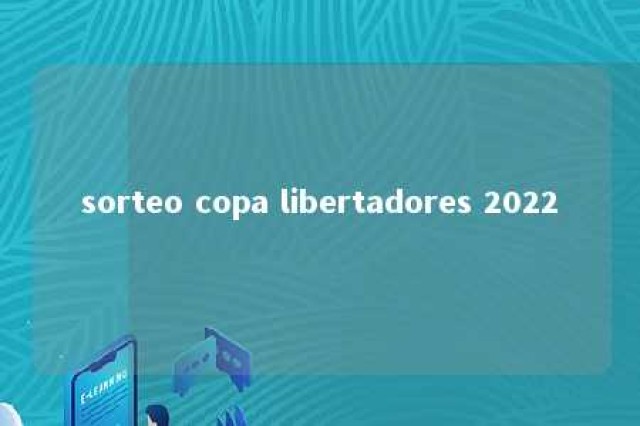 sorteo copa libertadores 2022 