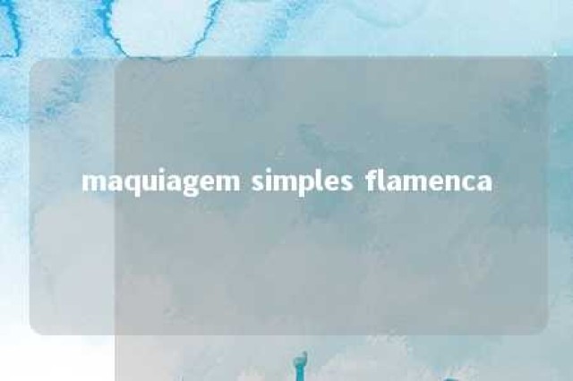 maquiagem simples flamenca 