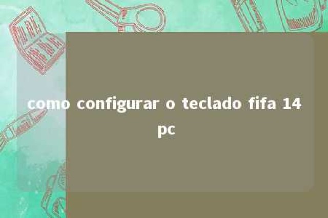 como configurar o teclado fifa 14 pc 