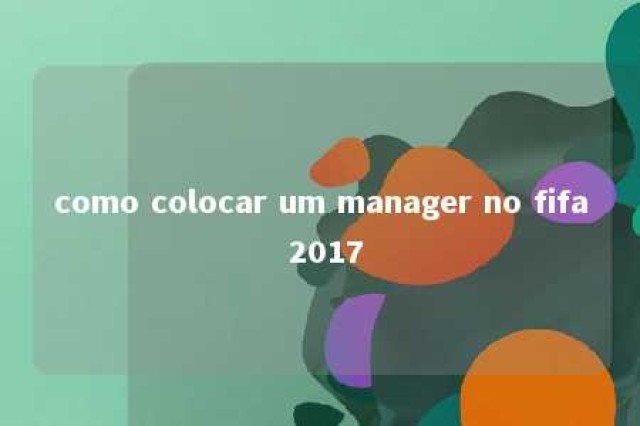 como colocar um manager no fifa 2017 