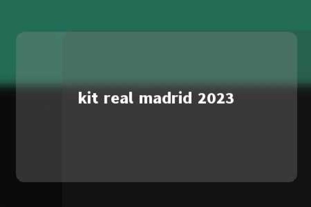 kit real madrid 2023 