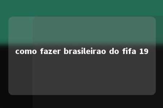 como fazer brasileirao do fifa 19 