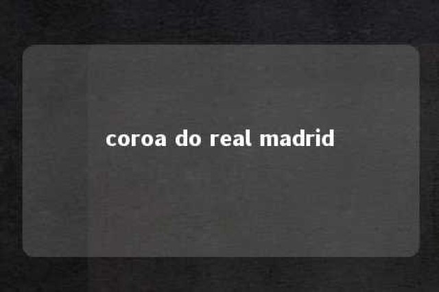 coroa do real madrid 