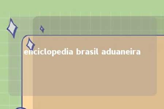 enciclopedia brasil aduaneira 