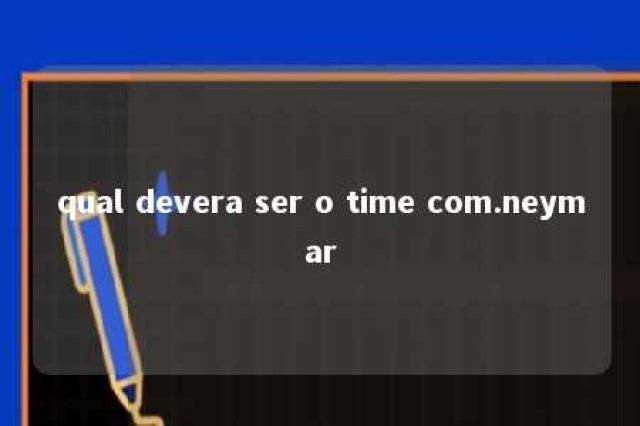 qual devera ser o time com.neymar 