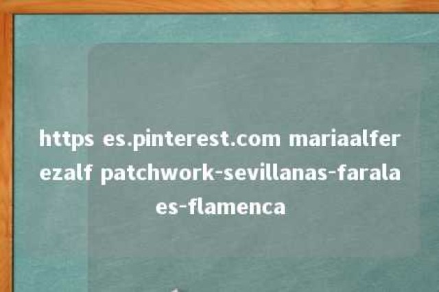 https es.pinterest.com mariaalferezalf patchwork-sevillanas-faralaes-flamenca 