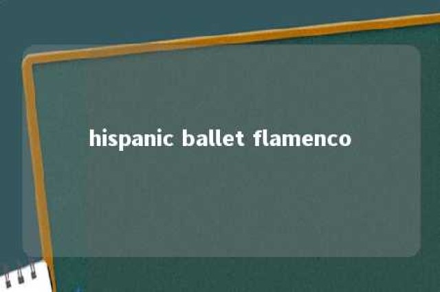 hispanic ballet flamenco 