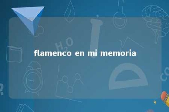 flamenco en mi memoria 