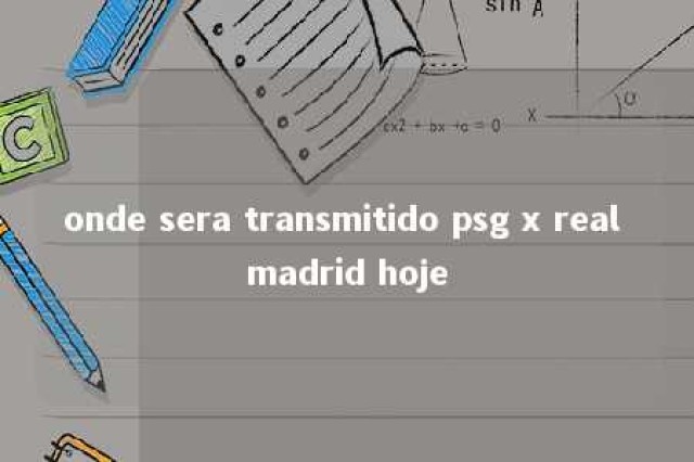 onde sera transmitido psg x real madrid hoje 