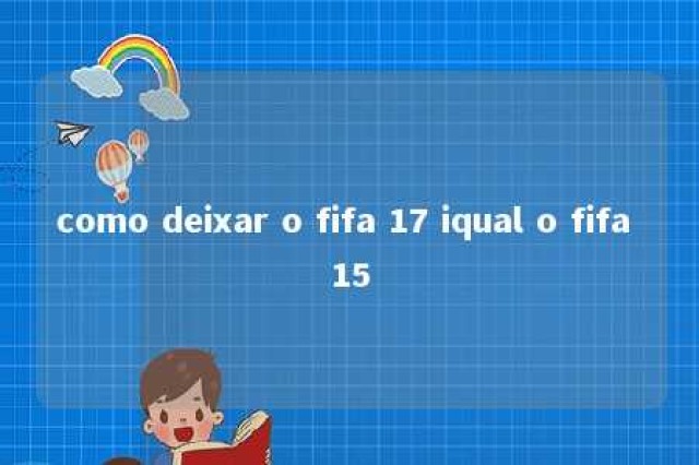 como deixar o fifa 17 iqual o fifa 15 