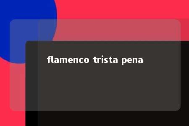 flamenco trista pena 