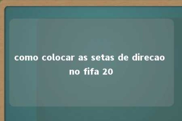 como colocar as setas de direcao no fifa 20 