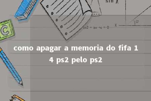 como apagar a memoria do fifa 14 ps2 pelo ps2 