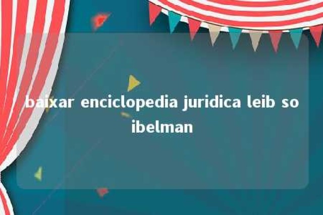 baixar enciclopedia juridica leib soibelman 