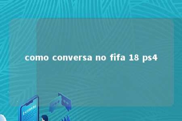 como conversa no fifa 18 ps4 