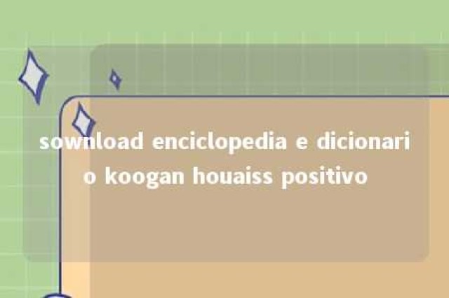 sownload enciclopedia e dicionario koogan houaiss positivo 