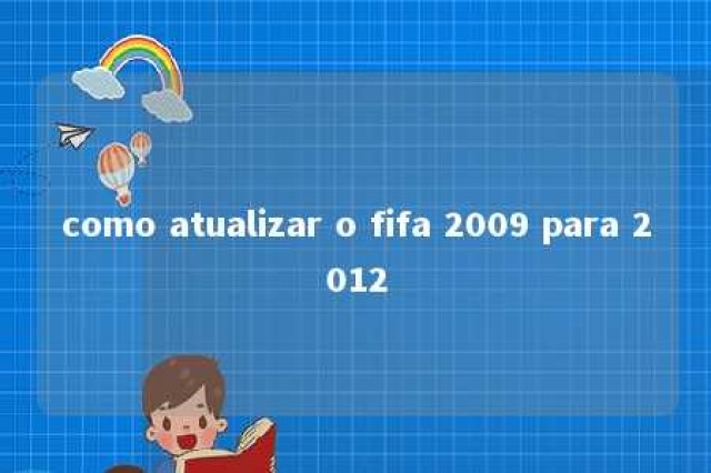 como atualizar o fifa 2009 para 2012 