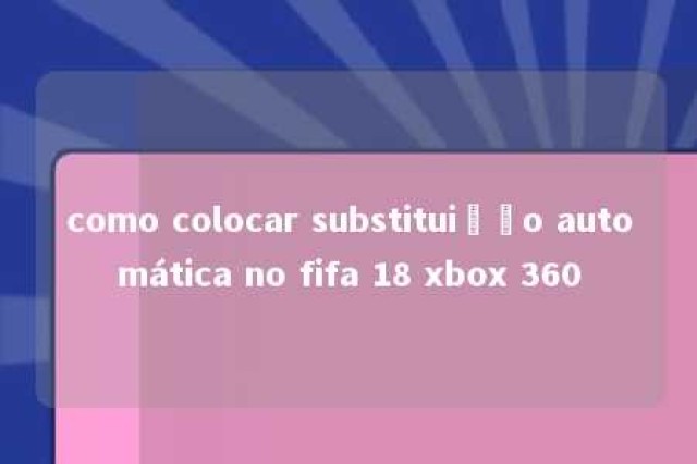 como colocar substituição automática no fifa 18 xbox 360 