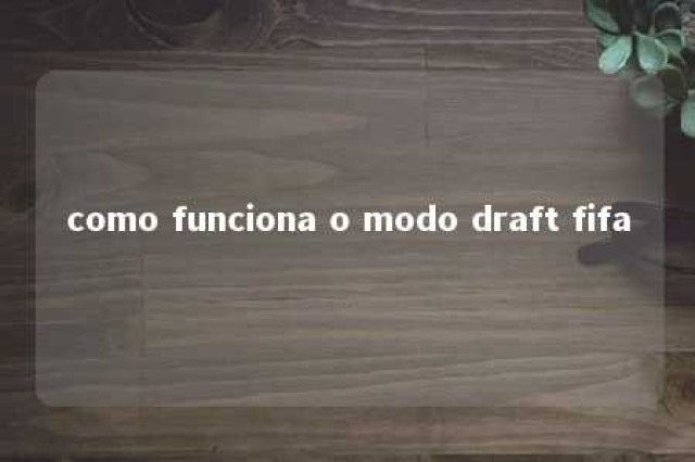 como funciona o modo draft fifa 