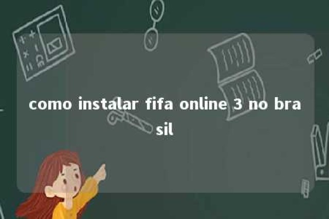 como instalar fifa online 3 no brasil 