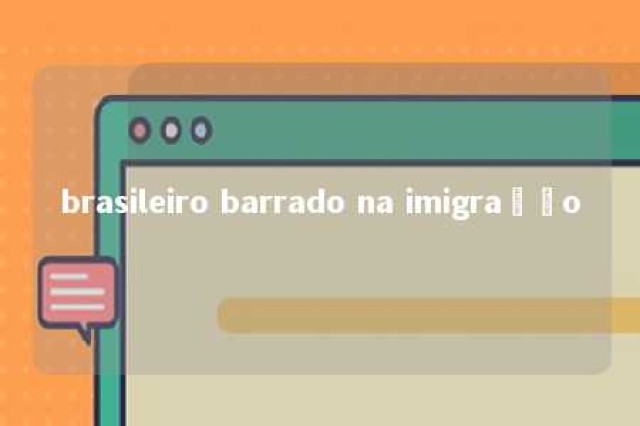 brasileiro barrado na imigração 