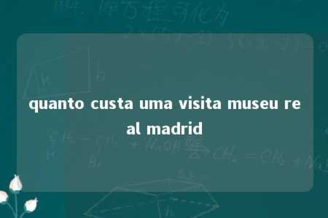 quanto custa uma visita museu real madrid 