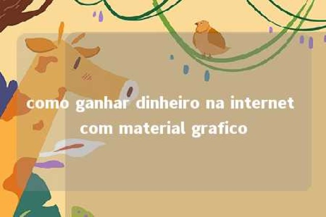 como ganhar dinheiro na internet com material grafico 