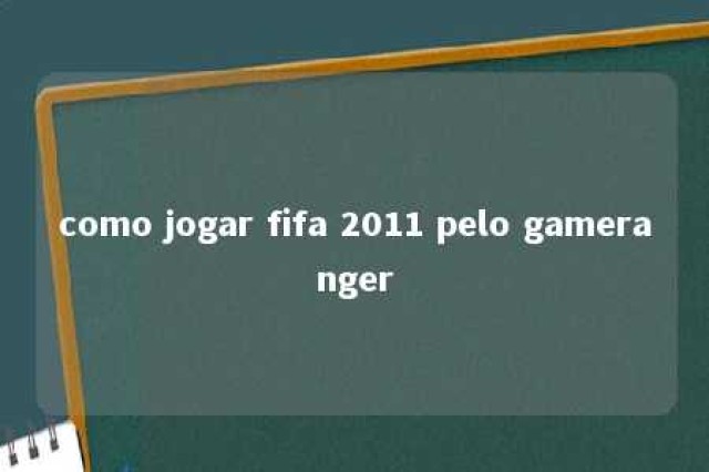 como jogar fifa 2011 pelo gameranger 