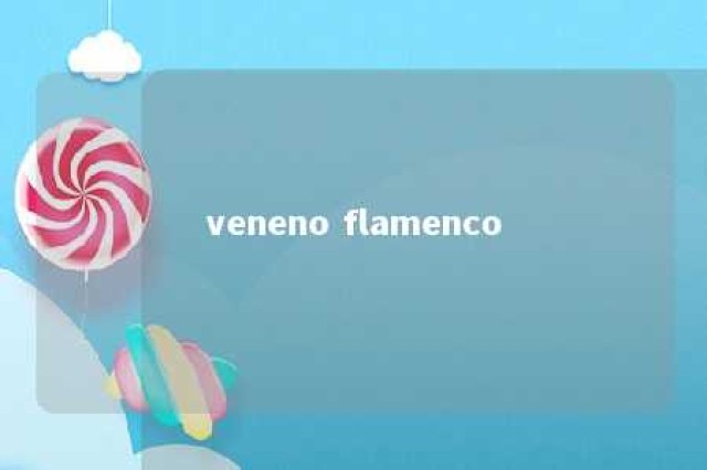 veneno flamenco 