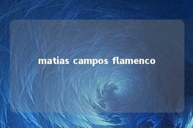 matias campos flamenco 