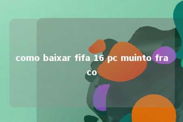 como baixar fifa 16 pc muinto fraco 