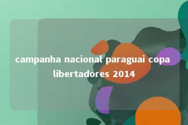 campanha nacional paraguai copa libertadores 2014 