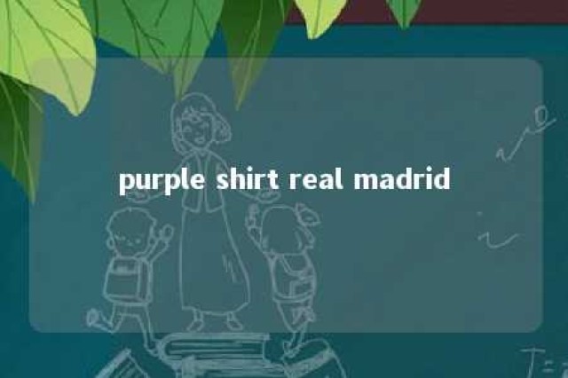 purple shirt real madrid 